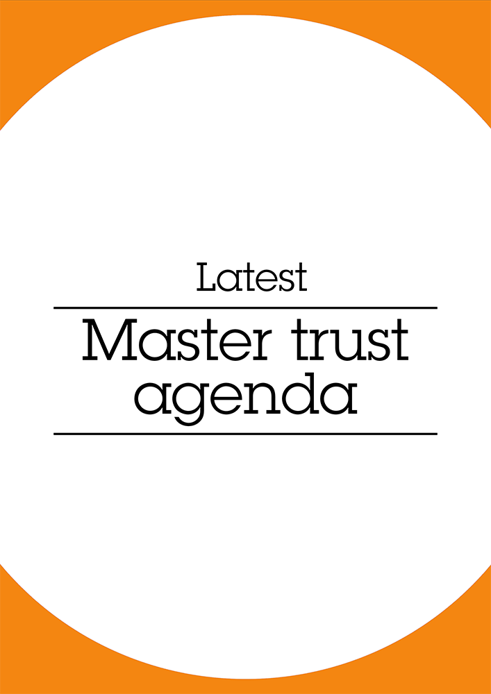 Latest master trust agenda